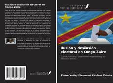 Couverture de Ilusión y desilusión electoral en Congo-Zaire