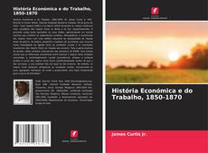 Couverture de História Económica e do Trabalho, 1850-1870