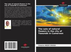 Bookcover of The sale of natural flowers in the city of Yaoundé in Cameroon