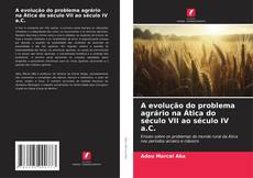 Couverture de A evolução do problema agrário na Ática do século VII ao século IV a.C.