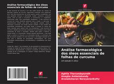 Couverture de Análise farmacológica dos óleos essenciais de folhas de curcuma