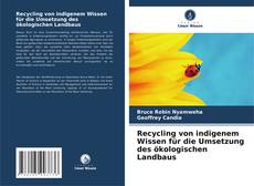 Recycling von indigenem Wissen für die Umsetzung des ökologischen Landbaus kitap kapağı