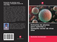 Capa do livro de Extractos de plantas para controlar o mosquito vector do vírus Zika 