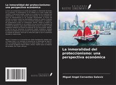 Copertina di La inmoralidad del proteccionismo: una perspectiva económica