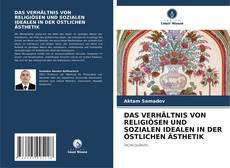 DAS VERHÄLTNIS VON RELIGIÖSEN UND SOZIALEN IDEALEN IN DER ÖSTLICHEN ÄSTHETIK的封面