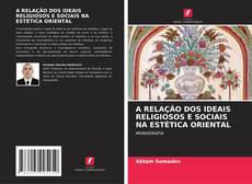 Buchcover von A RELAÇÃO DOS IDEAIS RELIGIOSOS E SOCIAIS NA ESTÉTICA ORIENTAL