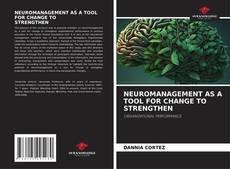 NEUROMANAGEMENT AS A TOOL FOR CHANGE TO STRENGTHEN kitap kapağı