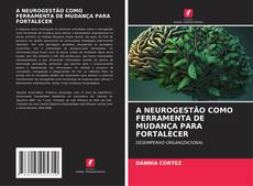 Buchcover von A NEUROGESTÃO COMO FERRAMENTA DE MUDANÇA PARA FORTALECER