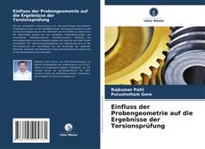 Copertina di Einfluss der Probengeometrie auf die Ergebnisse der Torsionsprüfung