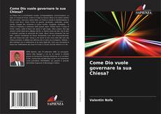 Couverture de Come Dio vuole governare la sua Chiesa?