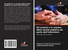 Gli anziani e la visione della sanità pubblica da parte dell'infermiere的封面