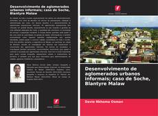 Portada del libro de Desenvolvimento de aglomerados urbanos informais; caso de Soche, Blantyre Malaw