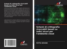 Couverture de Schemi di crittografia ricercabili basati su indici sicuri per l'ambiente cloud