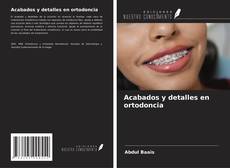 Acabados y detalles en ortodoncia的封面
