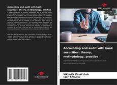Bookcover of Accounting and audit with bank securities: theory, methodology, practice