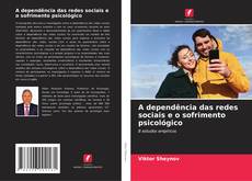 Bookcover of A dependência das redes sociais e o sofrimento psicológico