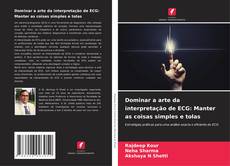 Portada del libro de Dominar a arte da interpretação de ECG: Manter as coisas simples e tolas