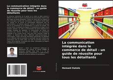 Couverture de La communication intégrée dans le commerce de détail - un guide de réussite pour tous les détaillants