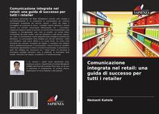 Comunicazione integrata nel retail: una guida di successo per tutti i retailer kitap kapağı