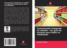 Portada del libro de Comunicação integrada no retalho - um guia de sucesso para todos os retalhistas