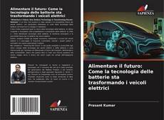 Capa do livro de Alimentare il futuro: Come la tecnologia delle batterie sta trasformando i veicoli elettrici 