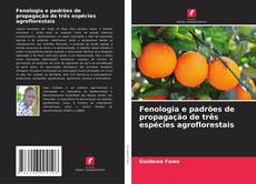 Bookcover of Fenologia e padrões de propagação de três espécies agroflorestais