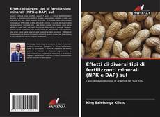 Effetti di diversi tipi di fertilizzanti minerali (NPK e DAP) sul的封面