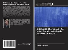 Bookcover of Sidi Larbi Cherkaoui - Fe, mito, Babel: estudio de una danza mixta