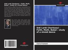 Sidi Larbi Cherkaoui - Faith, Myth, Babel : study of a mixed dance kitap kapağı