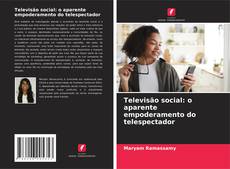 Bookcover of Televisão social: o aparente empoderamento do telespectador