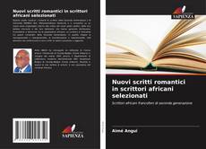 Copertina di Nuovi scritti romantici in scrittori africani selezionati