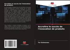 Buchcover von Accroître le succès de l'innovation de produits
