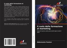 Bookcover of Il ruolo della formazione al marketing