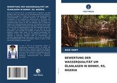 BEWERTUNG DER WASSERQUALITÄT UM ÖLANLAGEN IN BONNY, RS, NIGERIA kitap kapağı