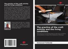 Couverture de The practice of the craft activity and the living conditions