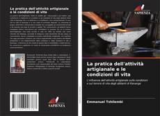 Couverture de La pratica dell'attività artigianale e le condizioni di vita