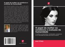 Couverture de O papel da mulher na existência e evolução da humanidade