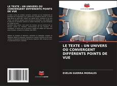 Couverture de LE TEXTE : UN UNIVERS OÙ CONVERGENT DIFFÉRENTS POINTS DE VUE