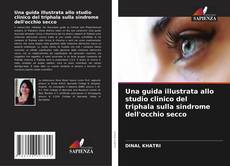 Couverture de Una guida illustrata allo studio clinico del triphala sulla sindrome dell'occhio secco