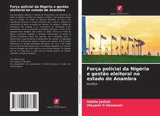 Força policial da Nigéria e gestão eleitoral no estado de Anambra kitap kapağı