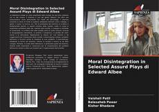 Buchcover von Moral Disintegration in Selected Assurd Plays di Edward Albee