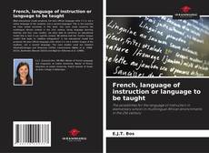 Bookcover of French, language of instruction or language to be taught