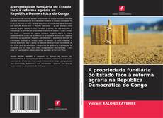 Bookcover of A propriedade fundiária do Estado face à reforma agrária na República Democrática do Congo