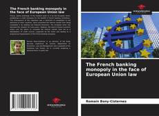 Portada del libro de The French banking monopoly in the face of European Union law
