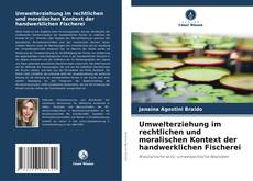 Umwelterziehung im rechtlichen und moralischen Kontext der handwerklichen Fischerei的封面