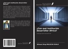Capa do livro de ¿Con qué institución desarrollar África? 