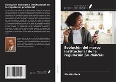 Couverture de Evolución del marco institucional de la regulación prudencial