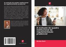 Capa do livro de A evolução do quadro institucional da regulamentação prudencial 