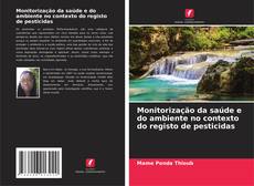 Bookcover of Monitorização da saúde e do ambiente no contexto do registo de pesticidas