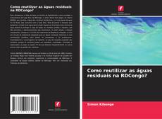 Bookcover of Como reutilizar as águas residuais na RDCongo?